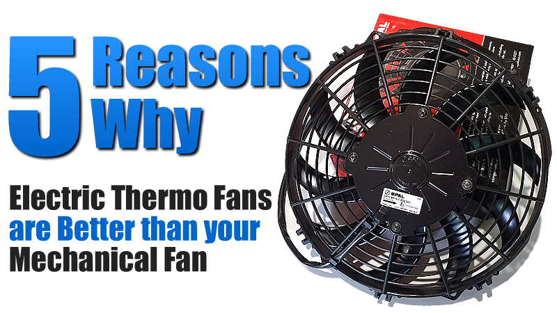 5 Reasons Why Electric Thermo Fans Are Better Than Your Mechanical Fan